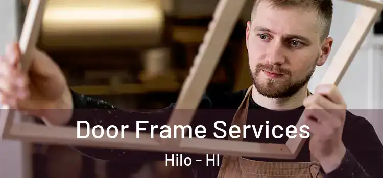 Door Frame Services Hilo - HI